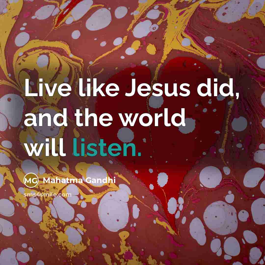 “Live like Jesus did, and the world will listen.…” quote by Mahatma Gandhi