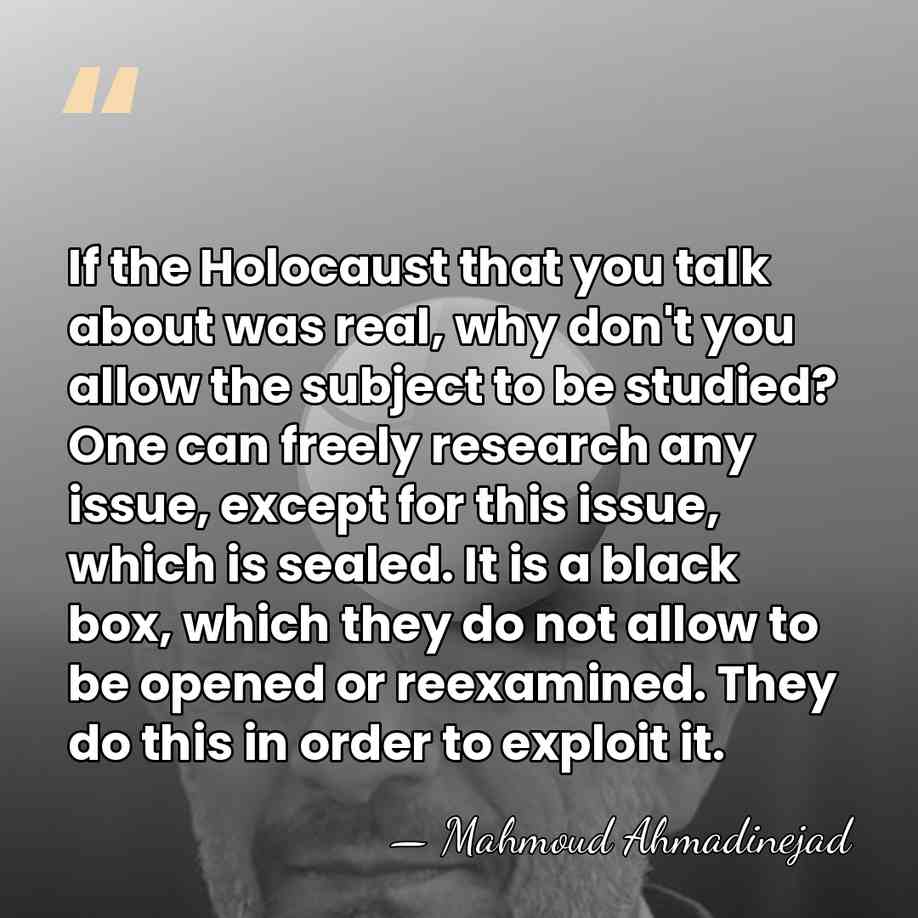 If the Holocaust that you talk about was real, why don't you&hellip; - Mahmoud Ahmadinejad