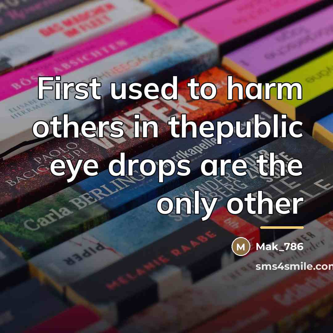“First used to harm others in thepublic eye drops are…” quote by Mak_786