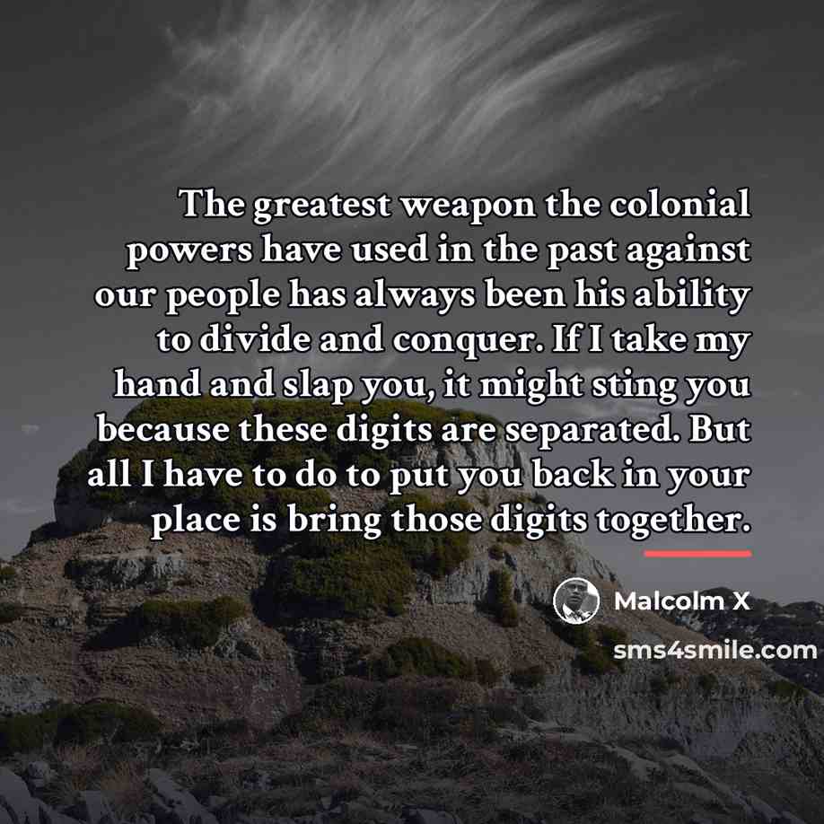“The greatest weapon the colonial powers have used in the…” quote by Malcolm X