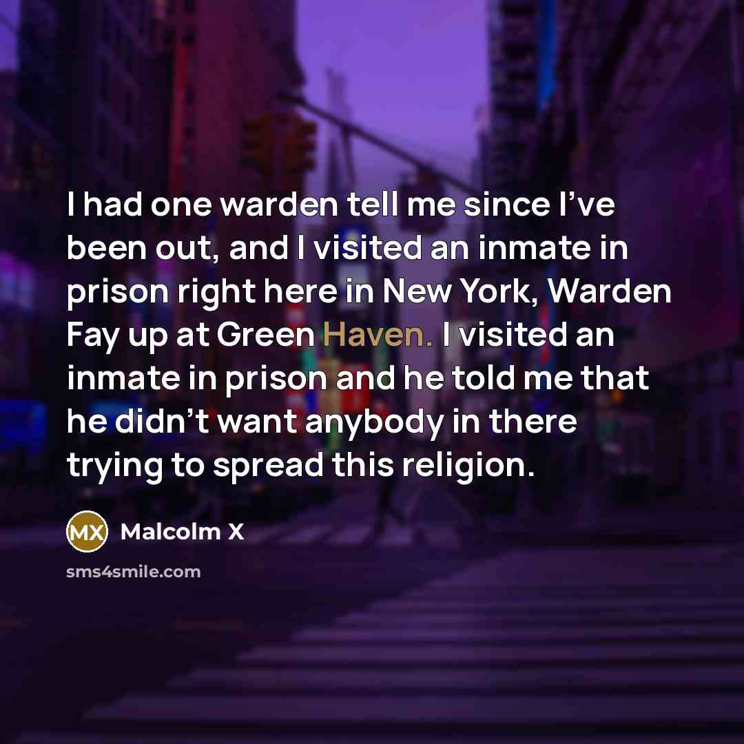 “I had one warden tell me since I've been out,…” quote by Malcolm X