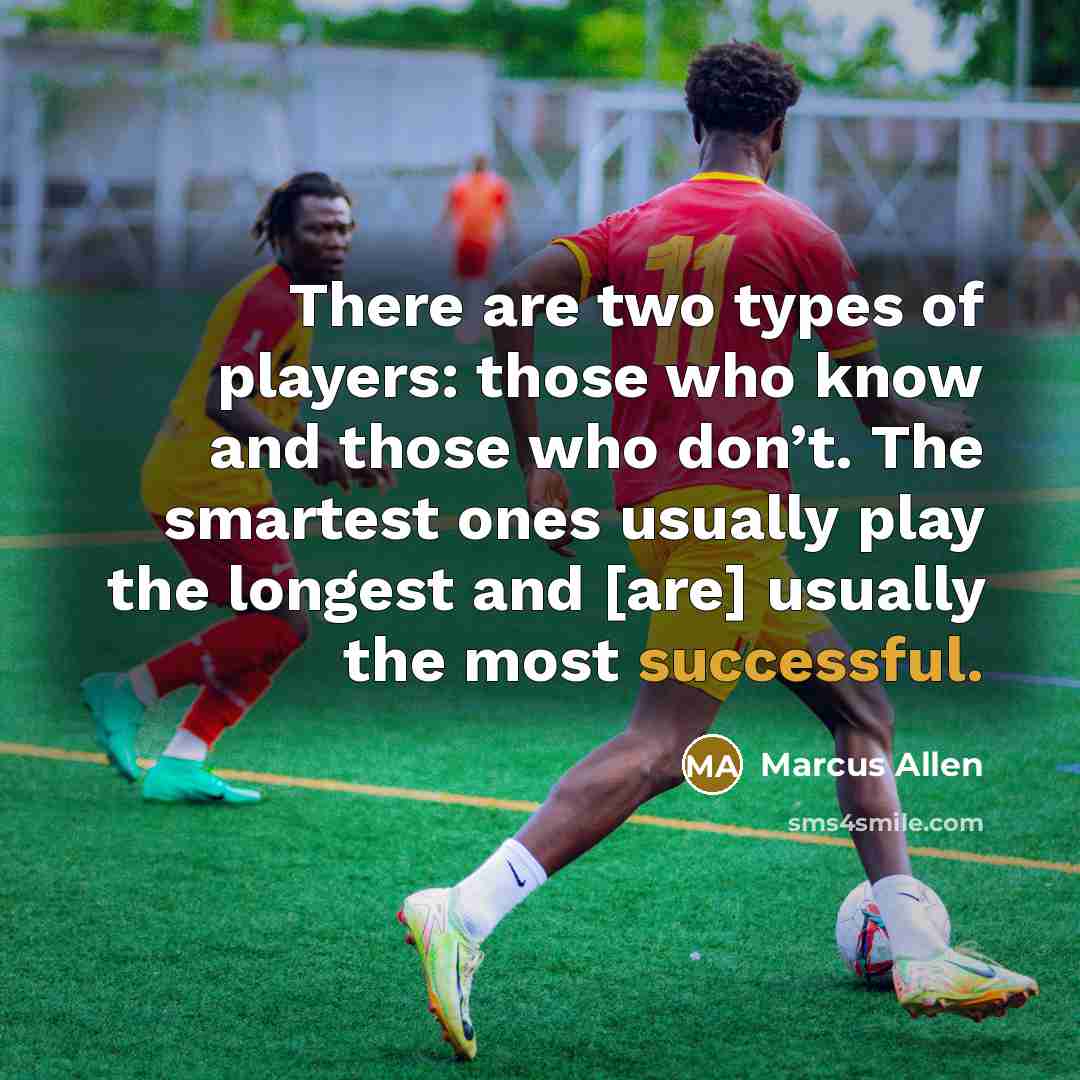 “There are two types of players: those who know and…” quote by Marcus Allen