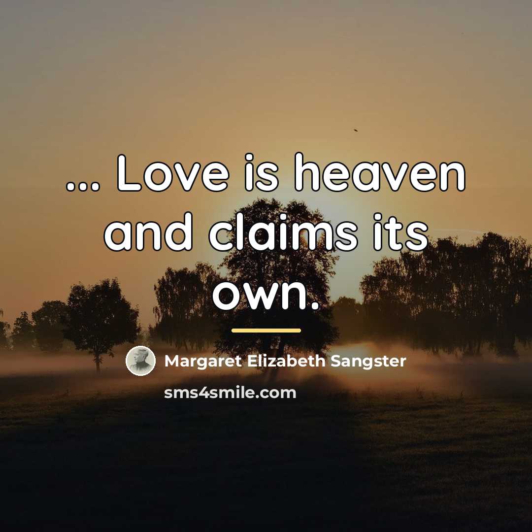 “... Love is heaven and claims its own.…” quote by Margaret Elizabeth Sangster