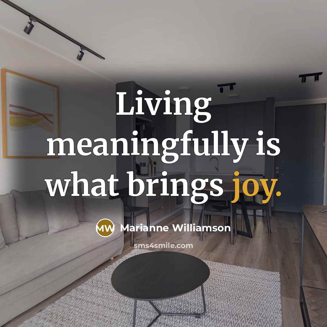 “Living meaningfully is what brings joy.…” quote by Marianne Williamson