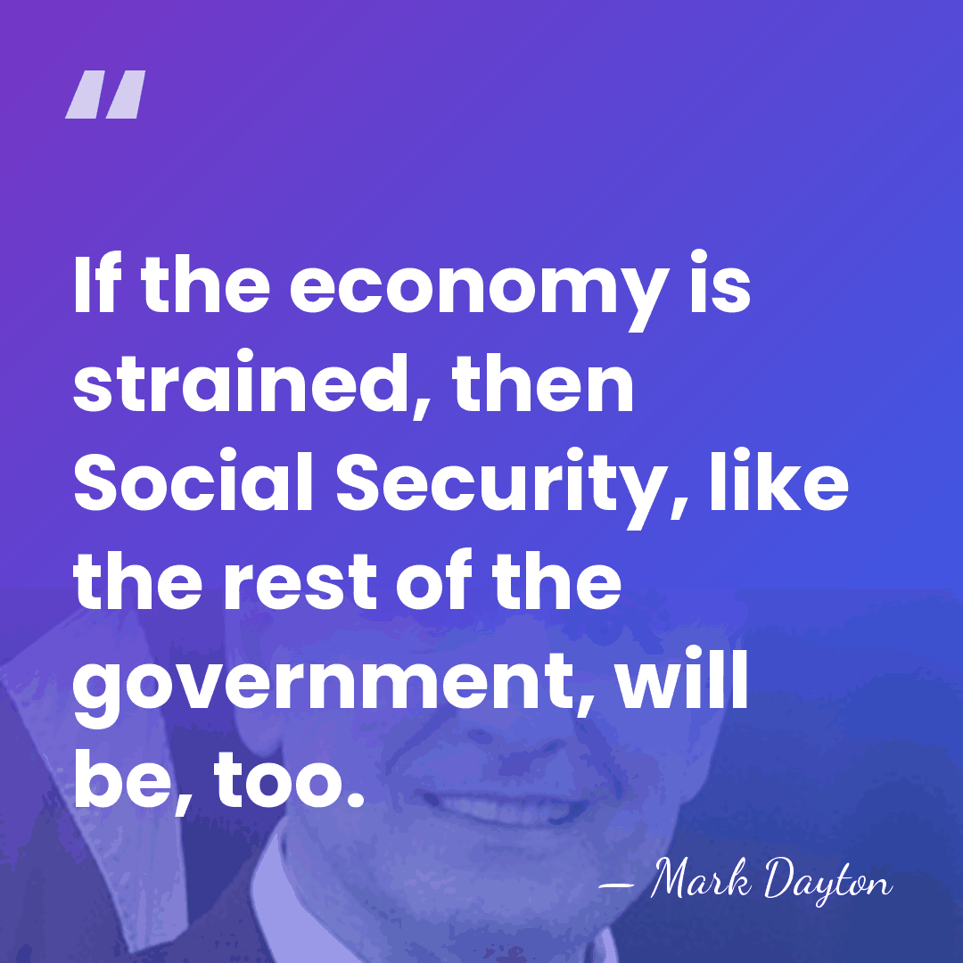 If the economy is strained, then Social Security, like the rest of&hellip; - Mark Dayton