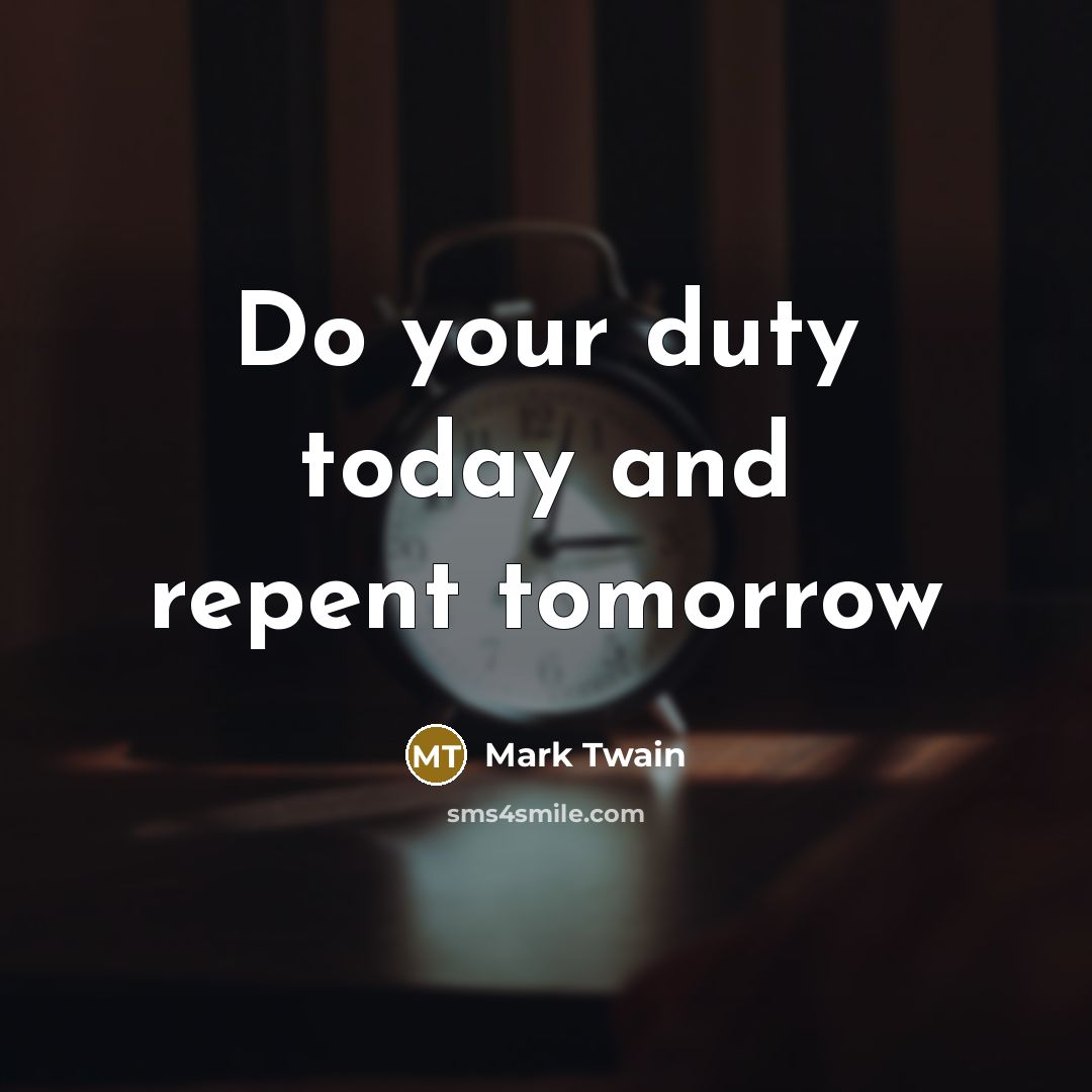 “Do your duty today and repent tomorrow…” quote by Mark Twain