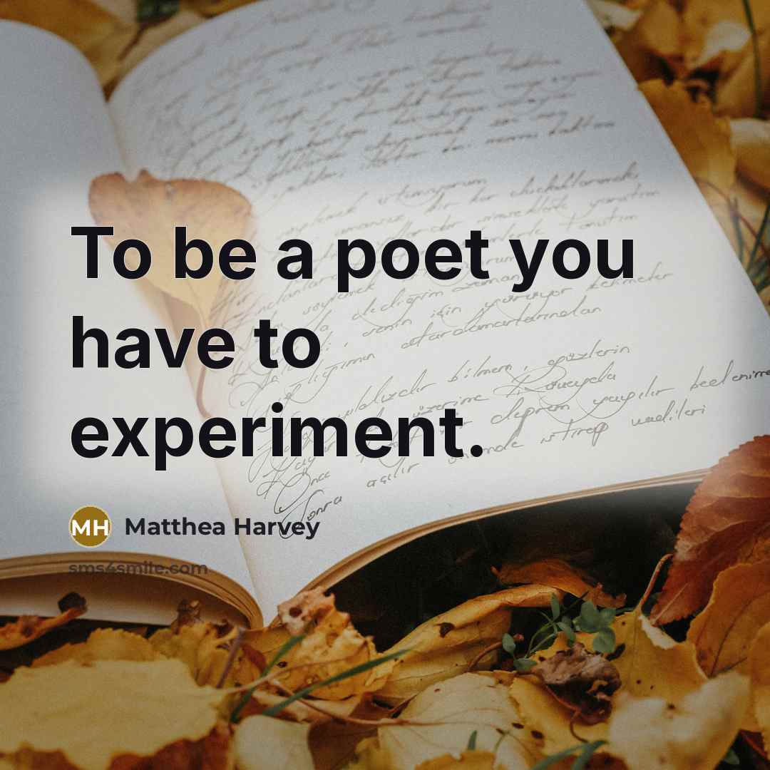 “To be a poet you have to experiment.…” quote by Matthea Harvey