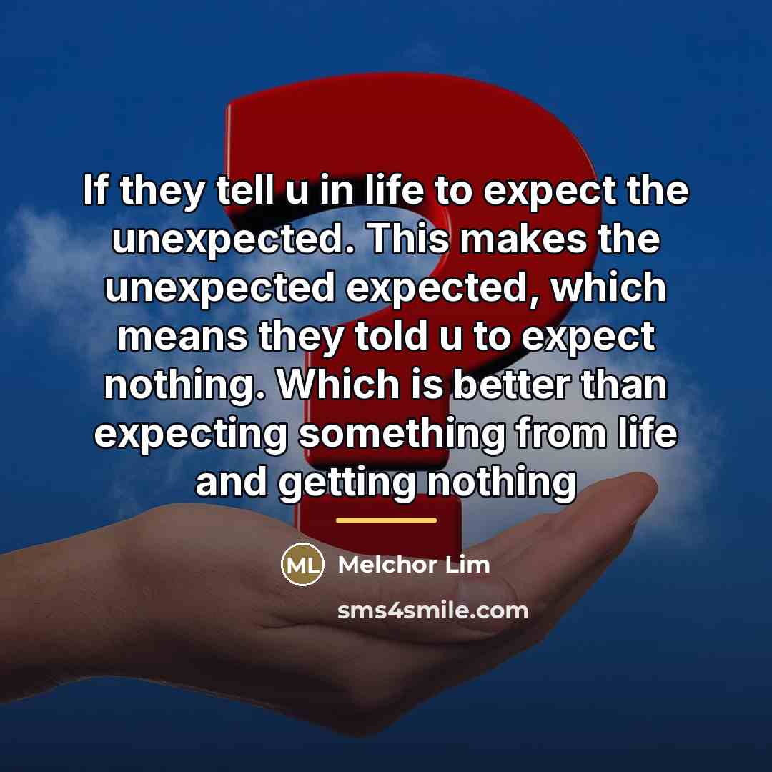 “If they tell u in life to expect the unexpected.…” quote by Melchor Lim