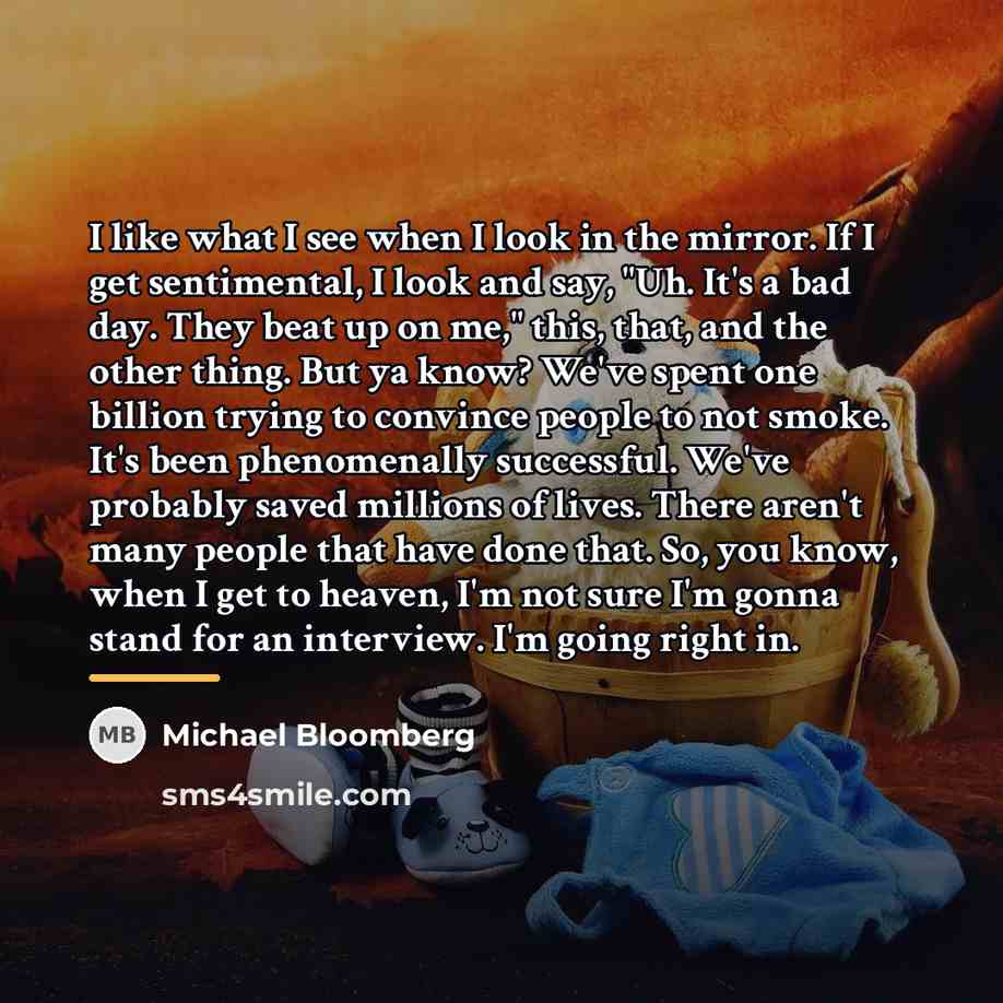“I like what I see when I look in the…” quote by Michael Bloomberg