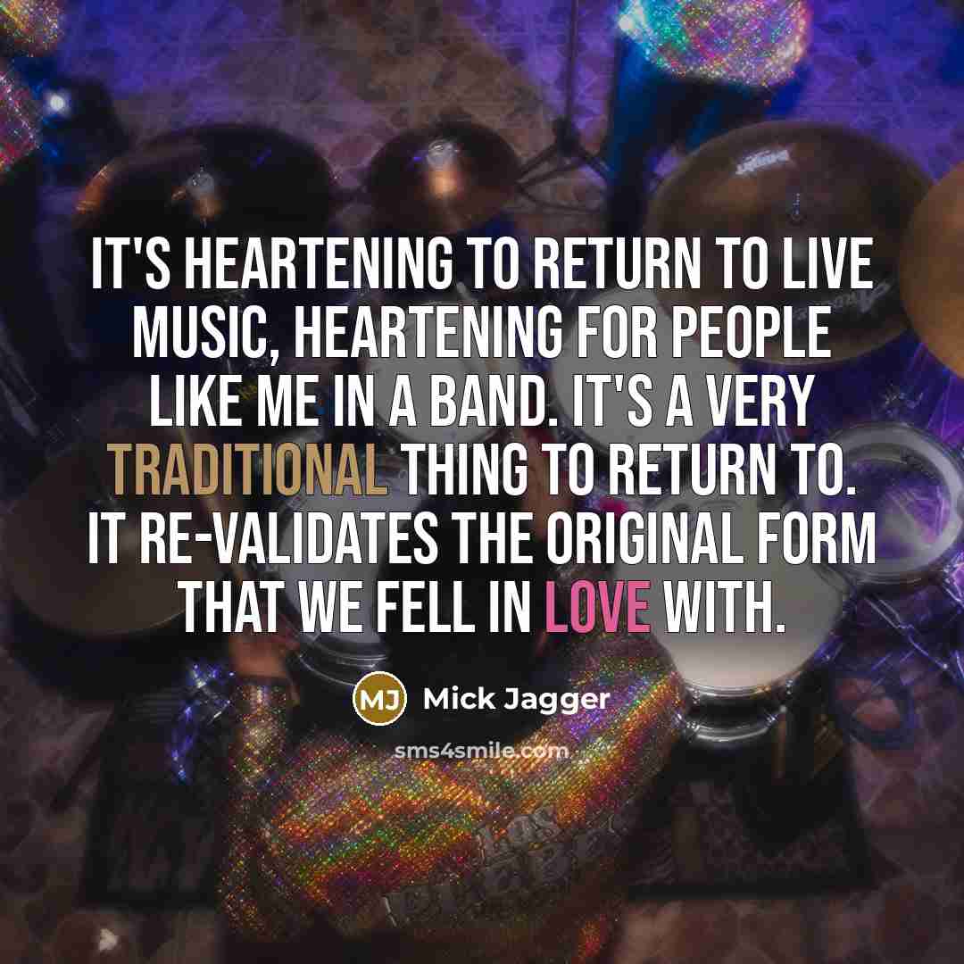 “It's heartening to return to live music, heartening for people…” quote by Mick Jagger