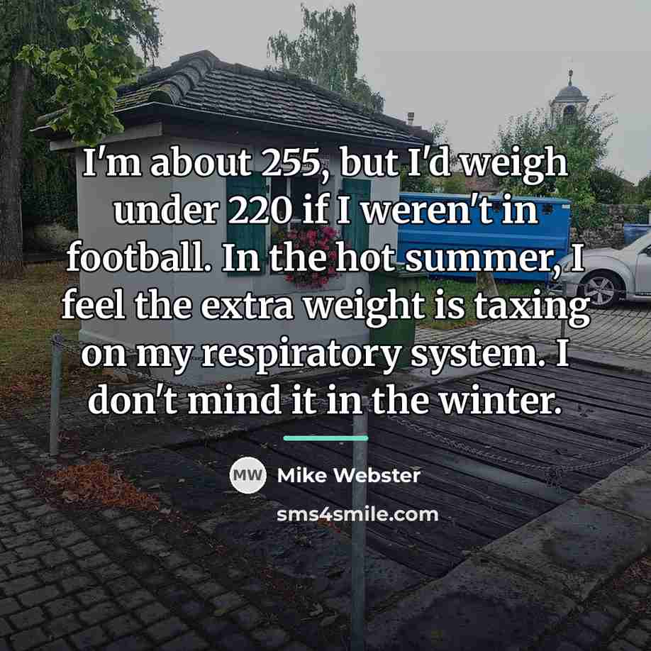“I'm about 255, but I'd weigh under 220 if I…” quote by Mike Webster