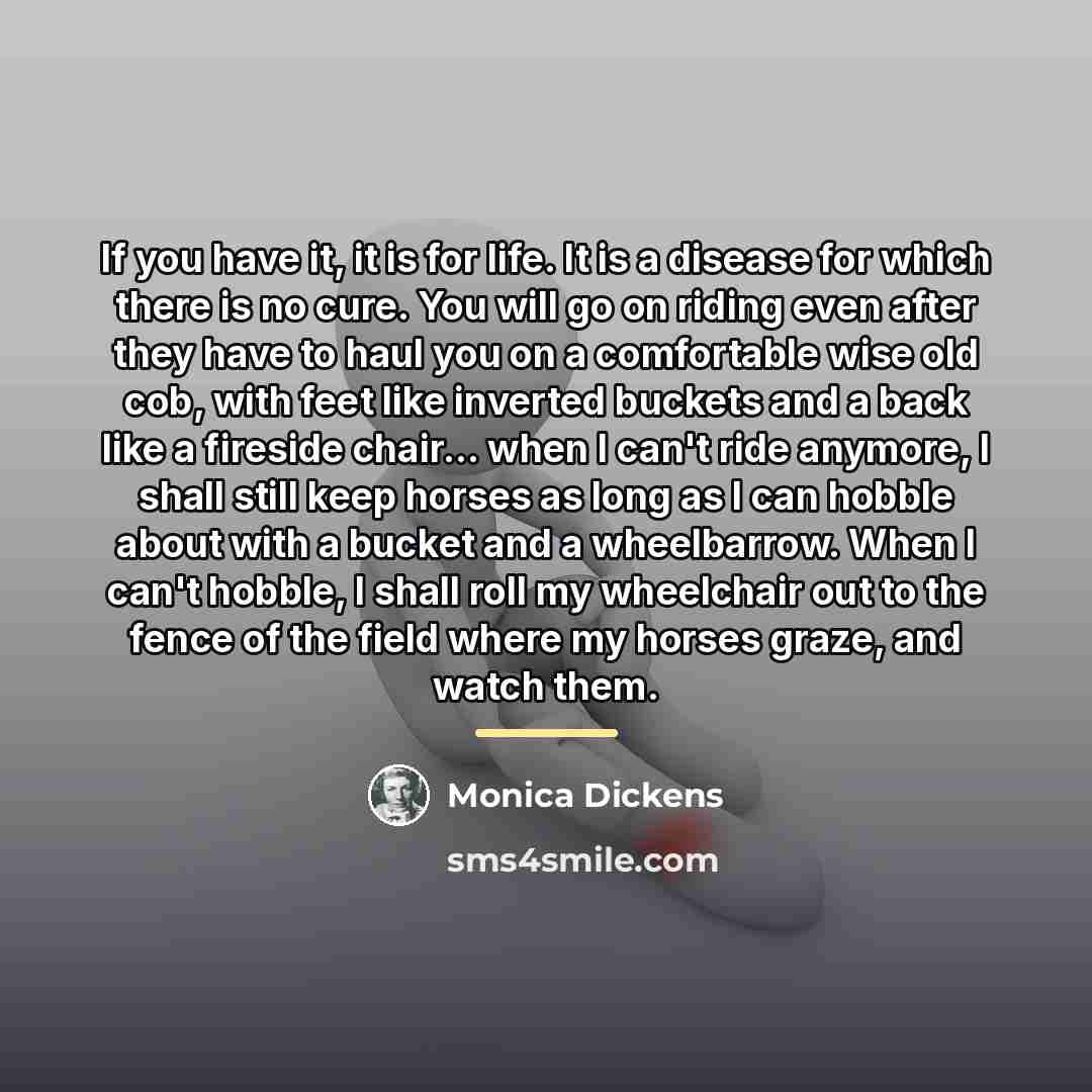 “If you have it, it is for life. It is…” quote by Monica Dickens