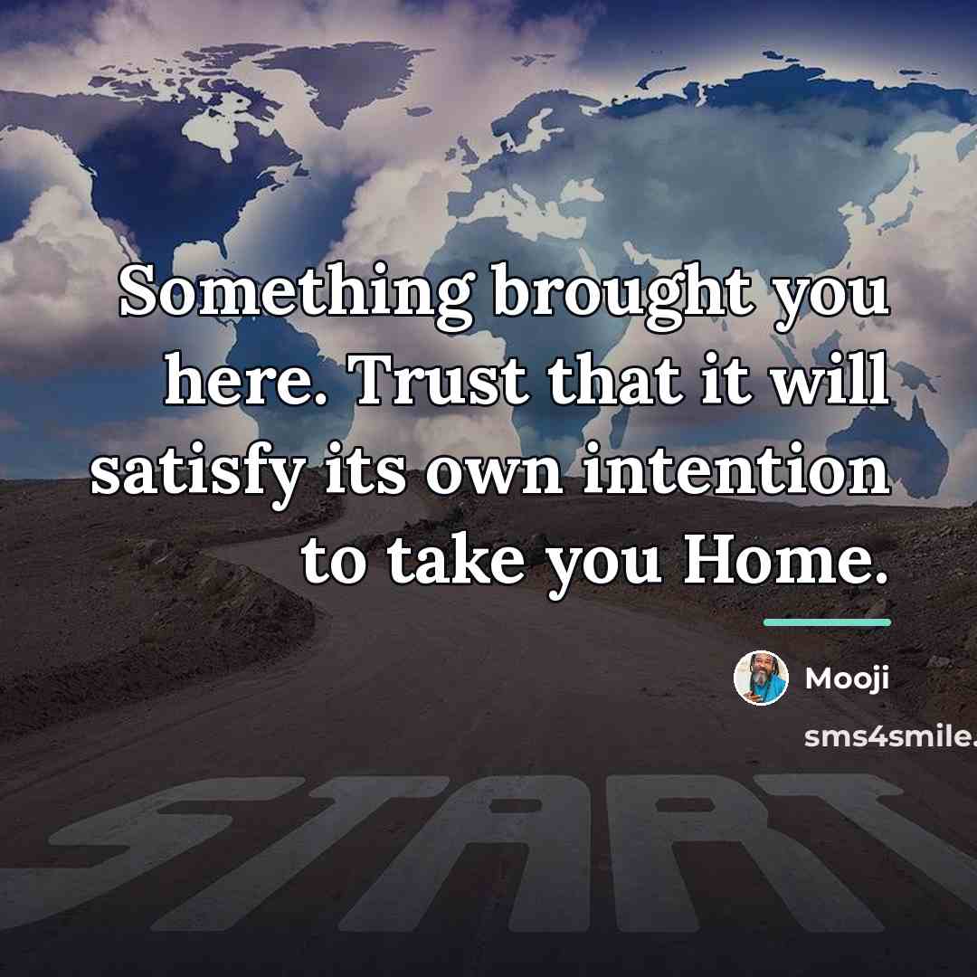 “Something brought you here. Trust that it will satisfy its…” quote by Mooji