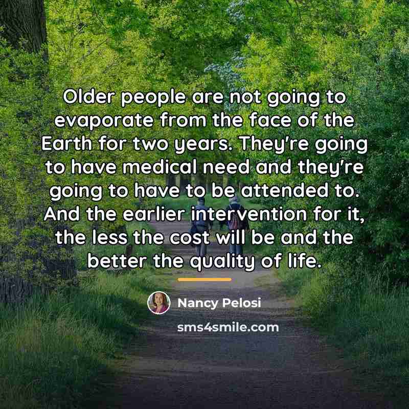 “Older people are not going to evaporate from the face…” quote by Nancy Pelosi