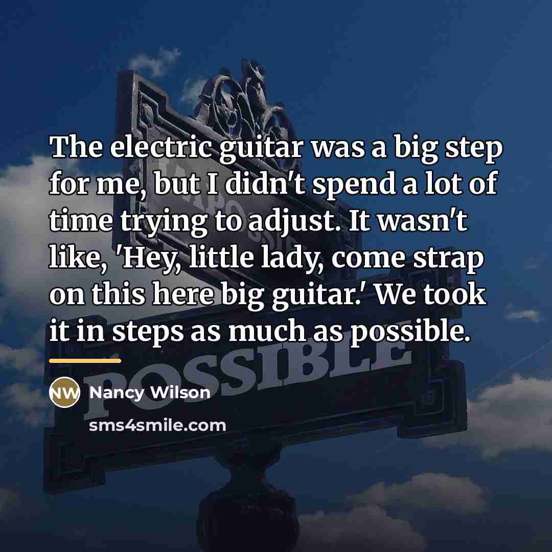 “The electric guitar was a big step for me, but…” quote by Nancy Wilson