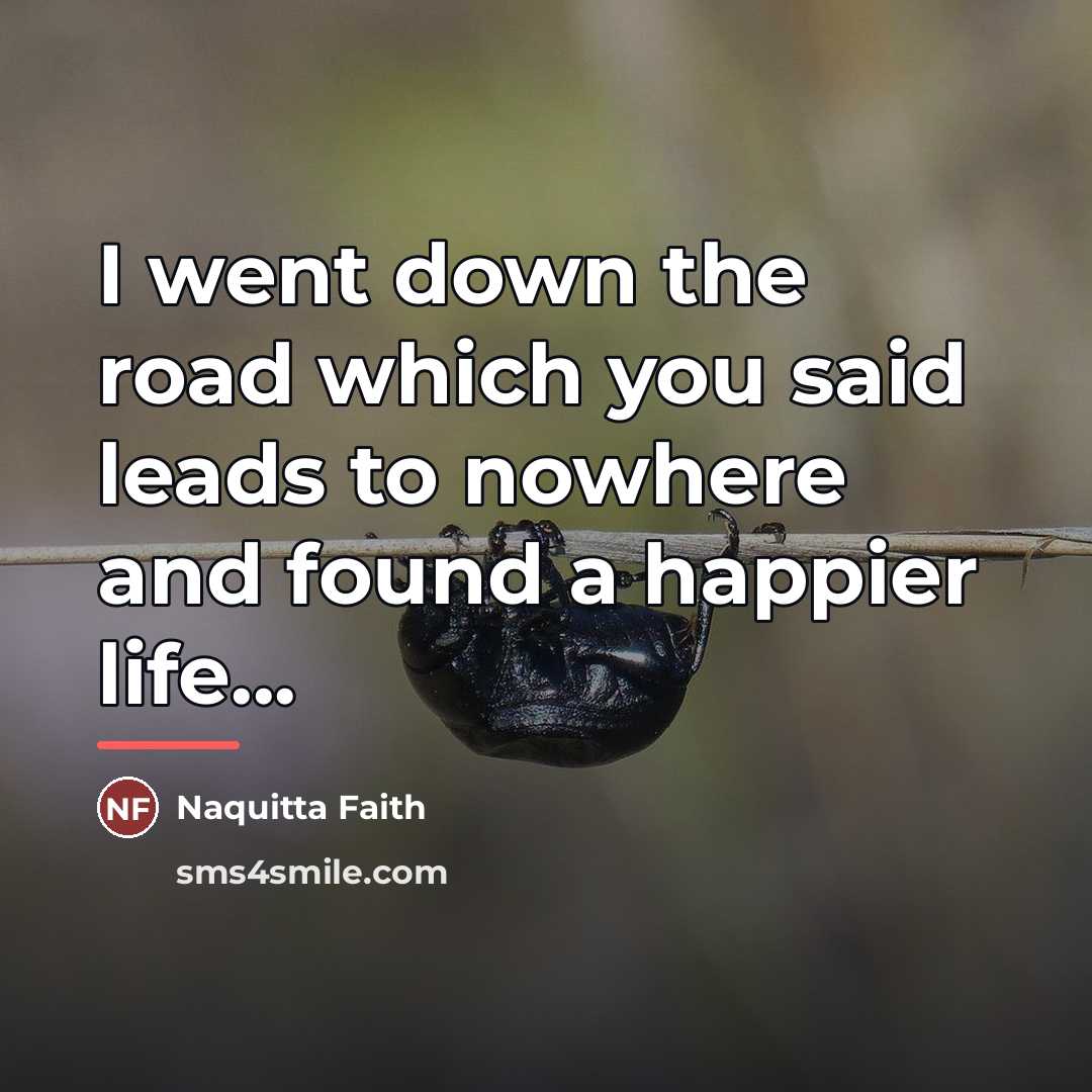 “I went down the road which you said leads to…” quote by Naquitta Faith