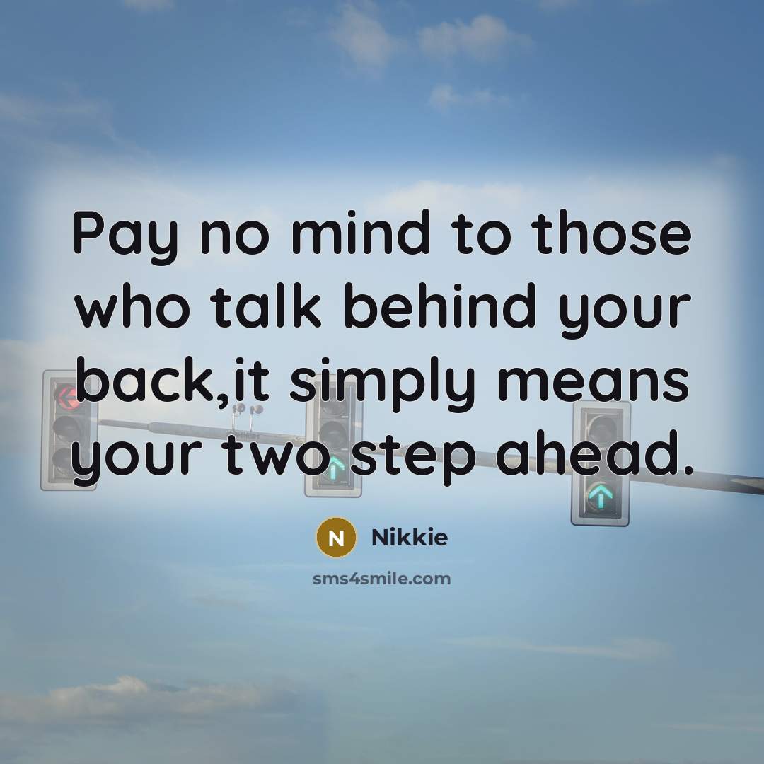 “Pay no mind to those who talk behind your back,it simply means your two step ahead.” quote by Nikkie