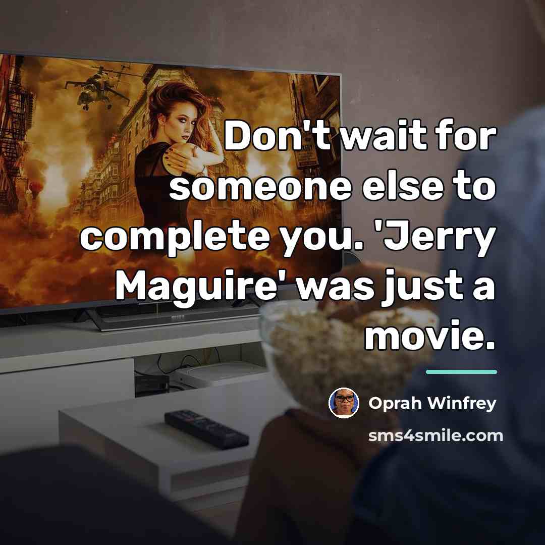 “Don't wait for someone else to complete you. 'Jerry Maguire'…” quote by Oprah Winfrey