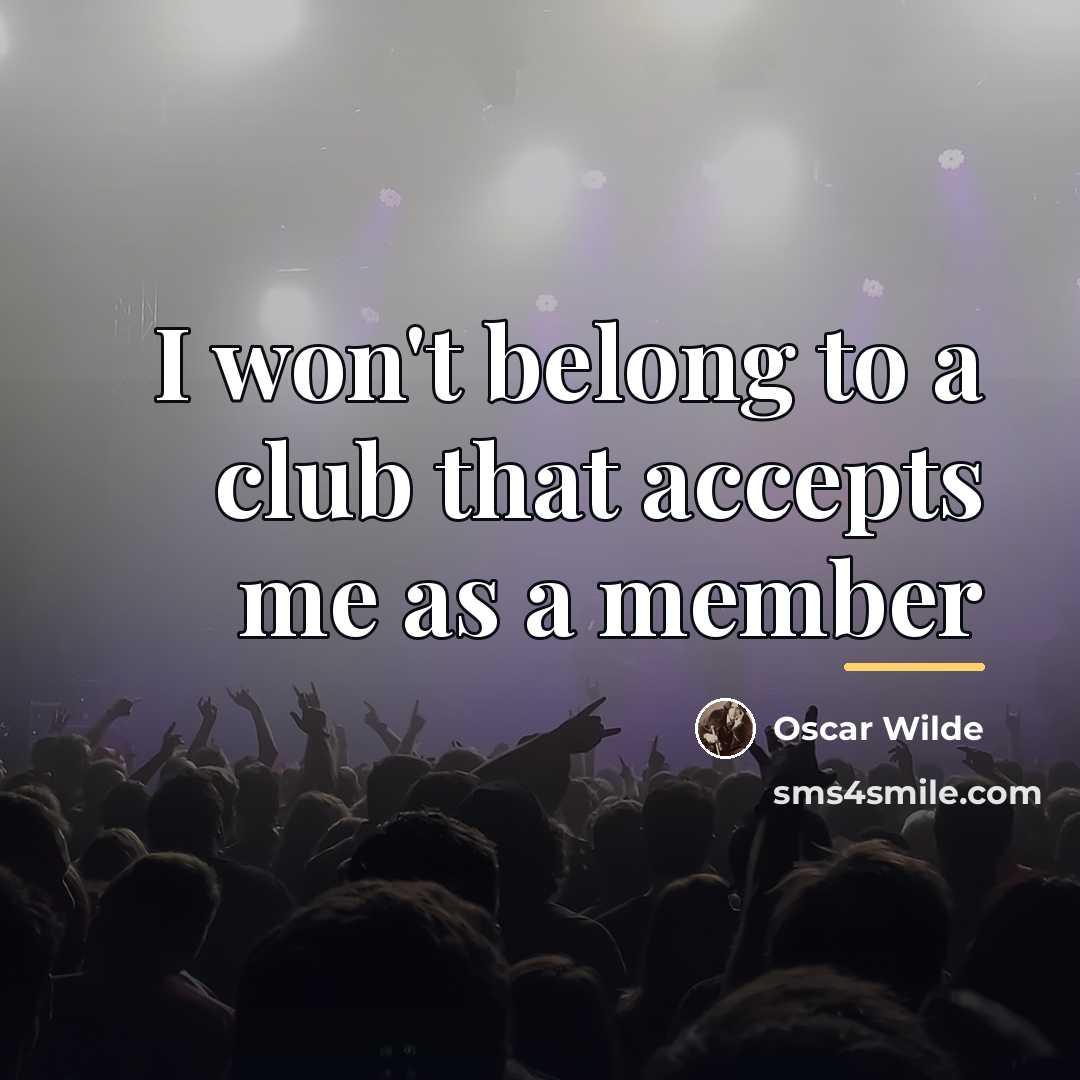 “I won't belong to a club that accepts me as…” quote by Oscar Wilde