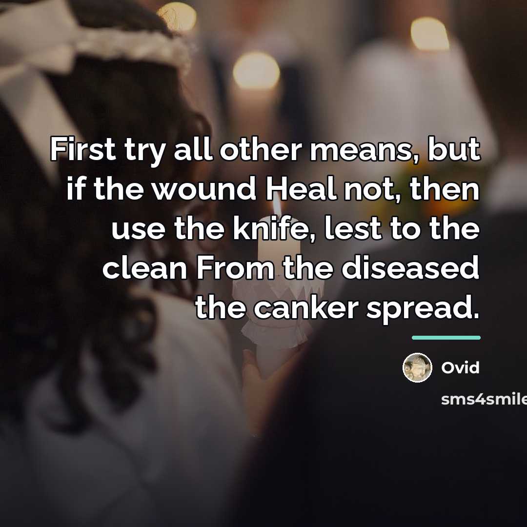 “First try all other means, but if the wound Heal…” quote by Ovid