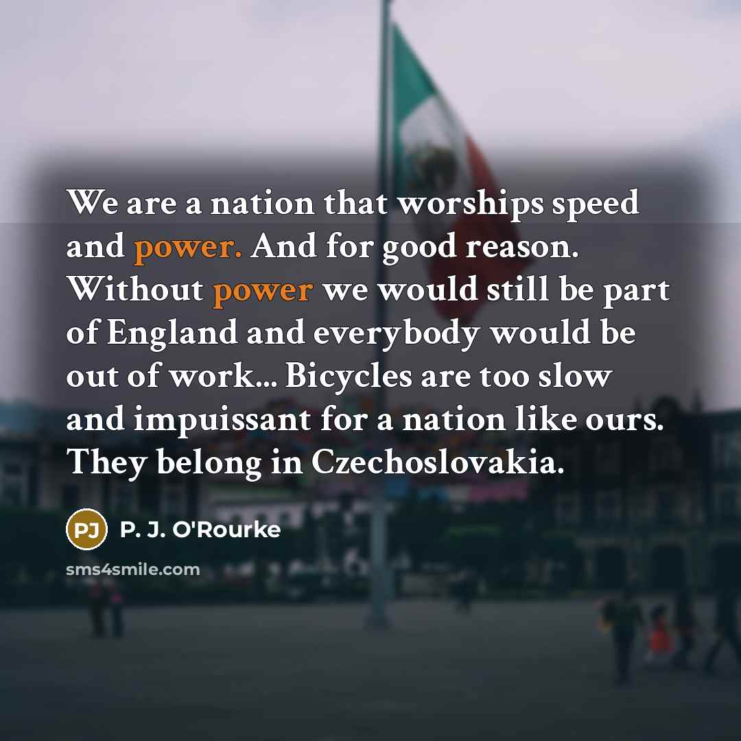 “We are a nation that worships speed and power. And…” quote by P. J. O'Rourke