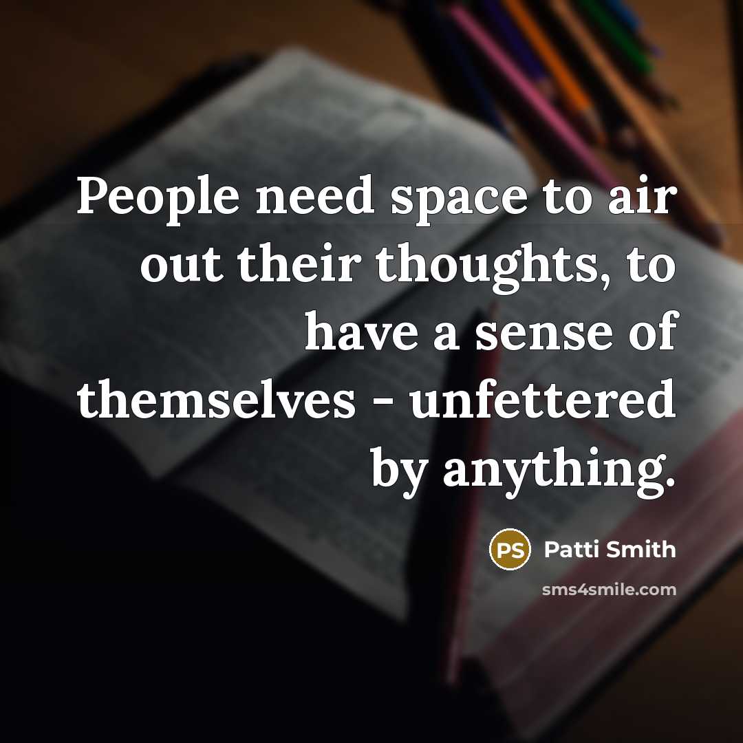 “People need space to air out their thoughts, to have…” quote by Patti Smith
