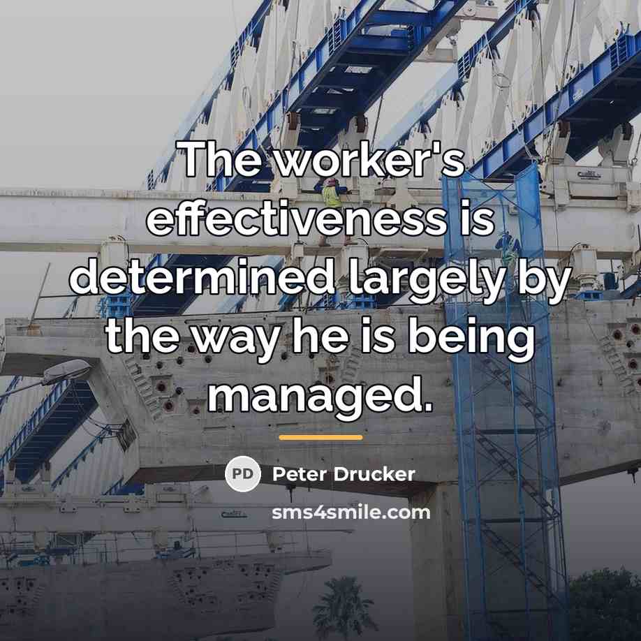 “The worker's effectiveness is determined largely by the way he…” quote by Peter Drucker