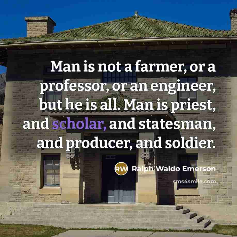 “Man is not a farmer, or a professor, or an…” quote by Ralph Waldo Emerson