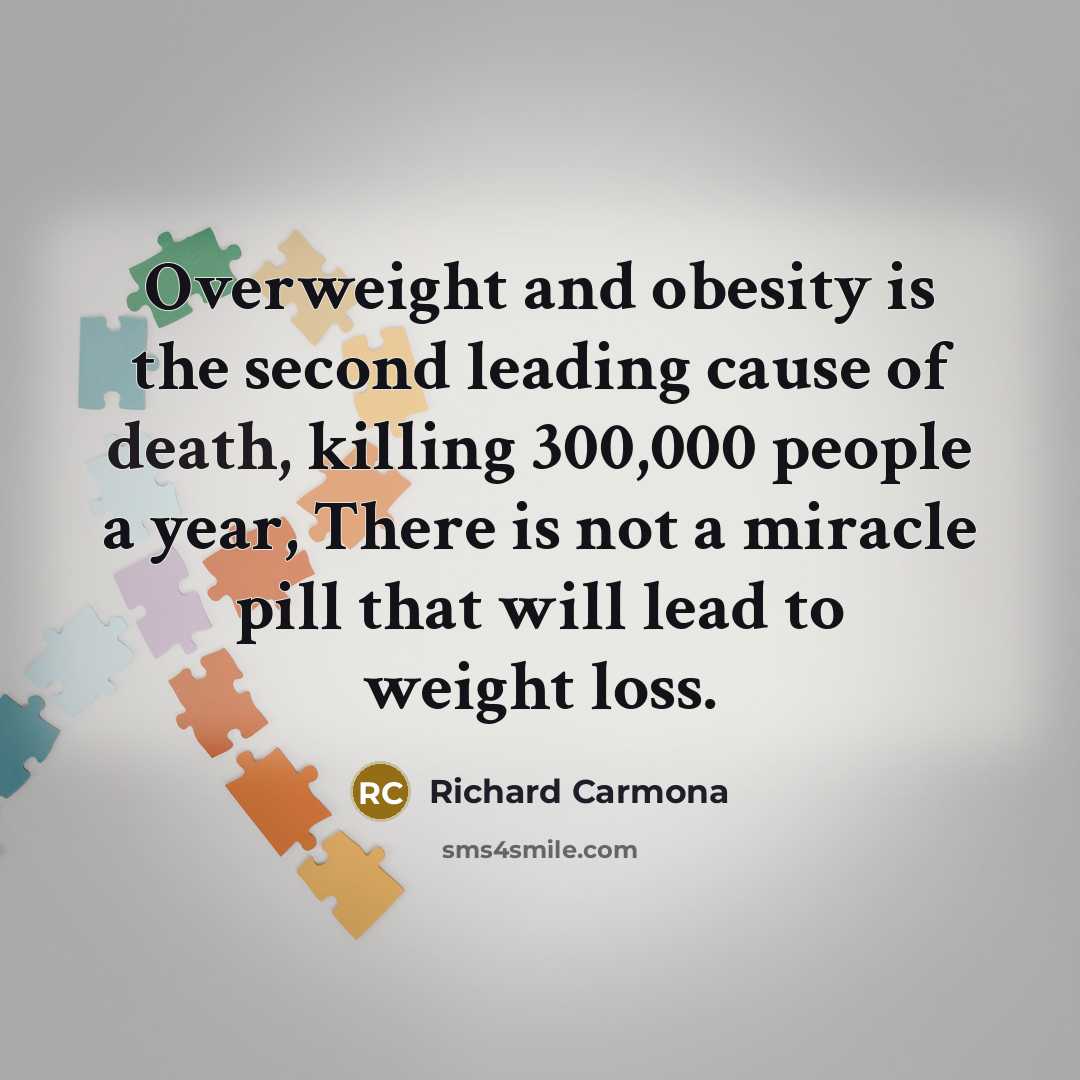 “Overweight and obesity is the second leading cause of death,…” quote by Richard Carmona
