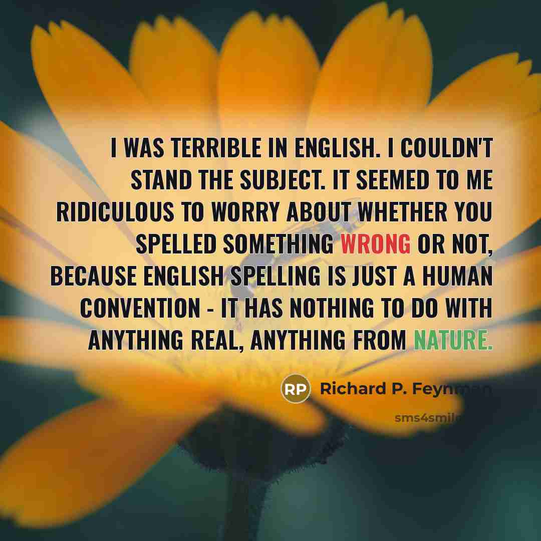“I was terrible in English. I couldn't stand the subject.…” quote by Richard P. Feynman
