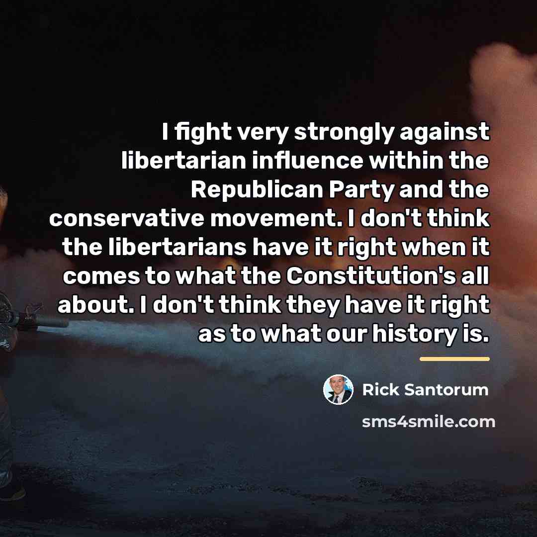 “I fight very strongly against libertarian influence within the Republican…” quote by Rick Santorum