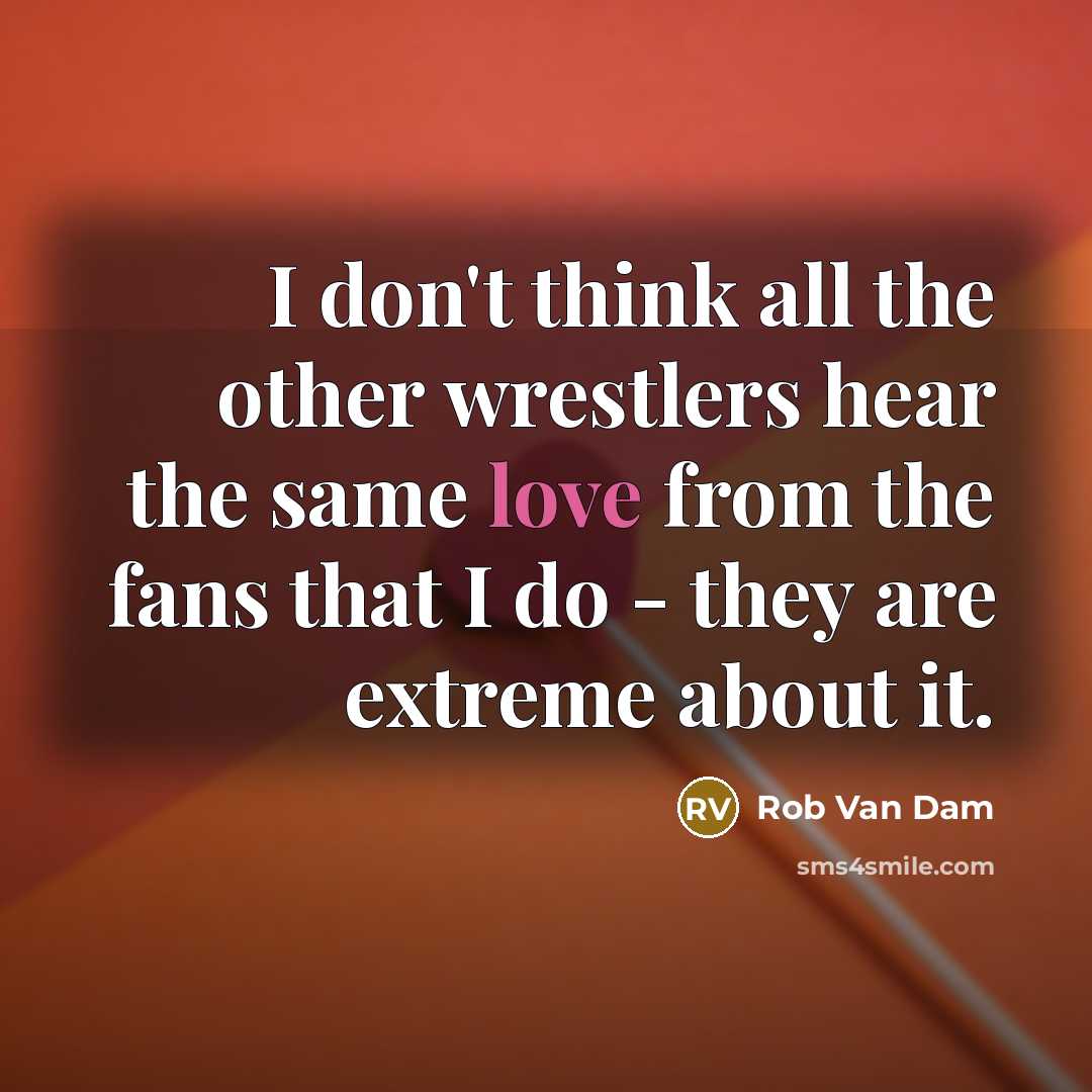 “I don't think all the other wrestlers hear the same…” quote by Rob Van Dam
