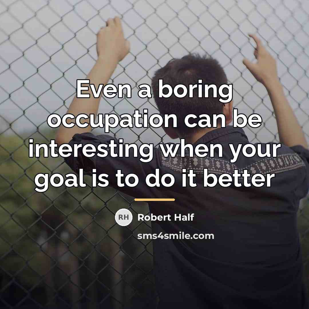 “Even a boring occupation can be interesting when your goal…” quote by Robert Half