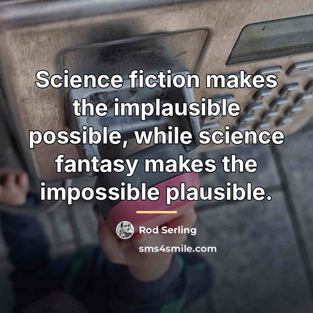 “Science fiction makes the implausible possible, while science fantasy makes…” quote by Rod Serling
