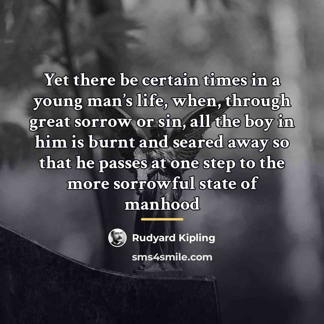 “Yet there be certain times in a young man’s life,…” quote by Rudyard Kipling