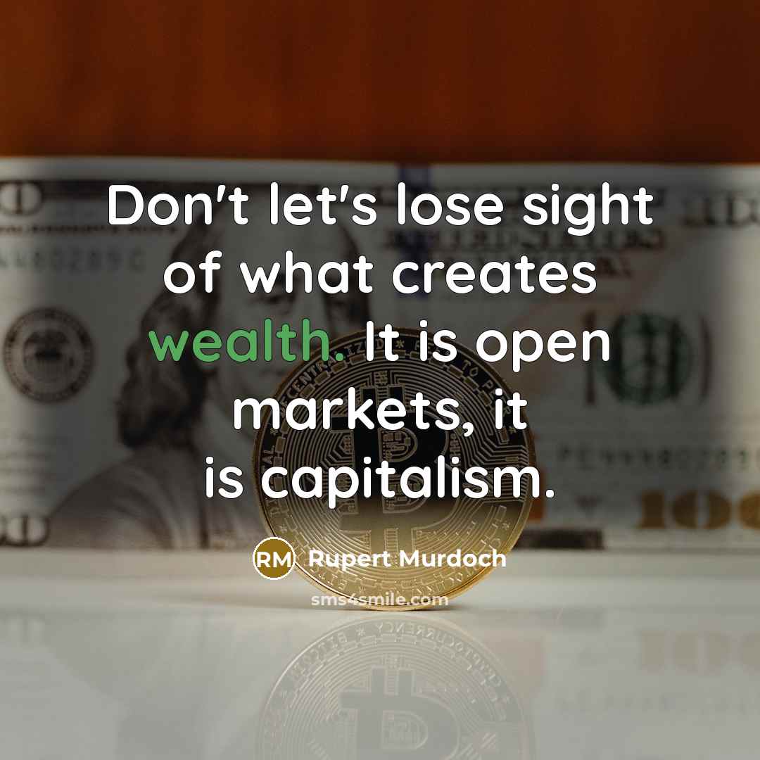 “Don't let's lose sight of what creates wealth. It is…” quote by Rupert Murdoch