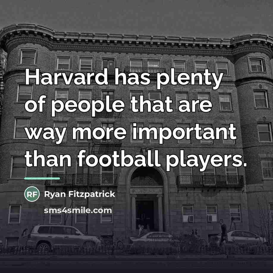 “Harvard has plenty of people that are way more important…” quote by Ryan Fitzpatrick