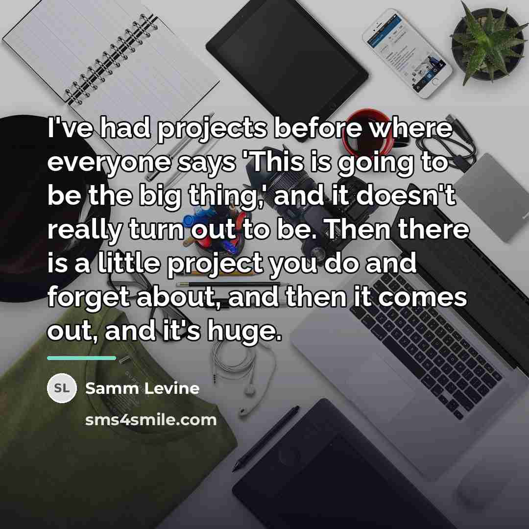 “I've had projects before where everyone says 'This is going…” quote by Samm Levine