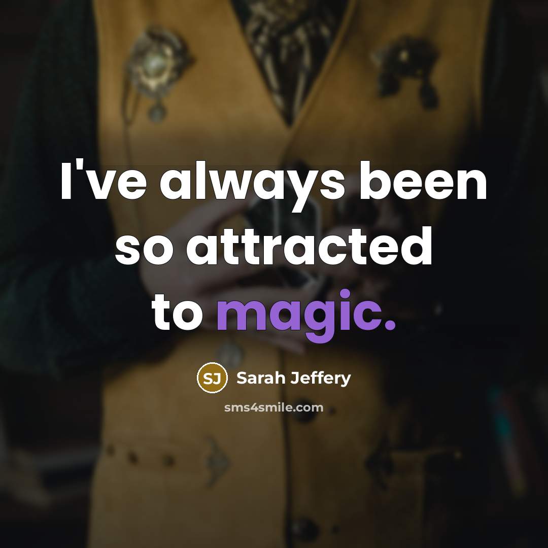 “I've always been so attracted to magic.…” quote by Sarah Jeffery