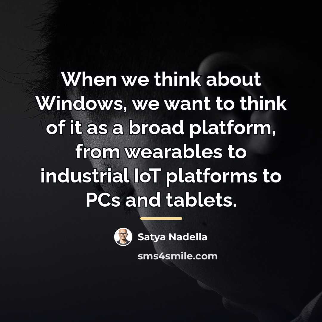 “When we think about Windows, we want to think of…” quote by Satya Nadella