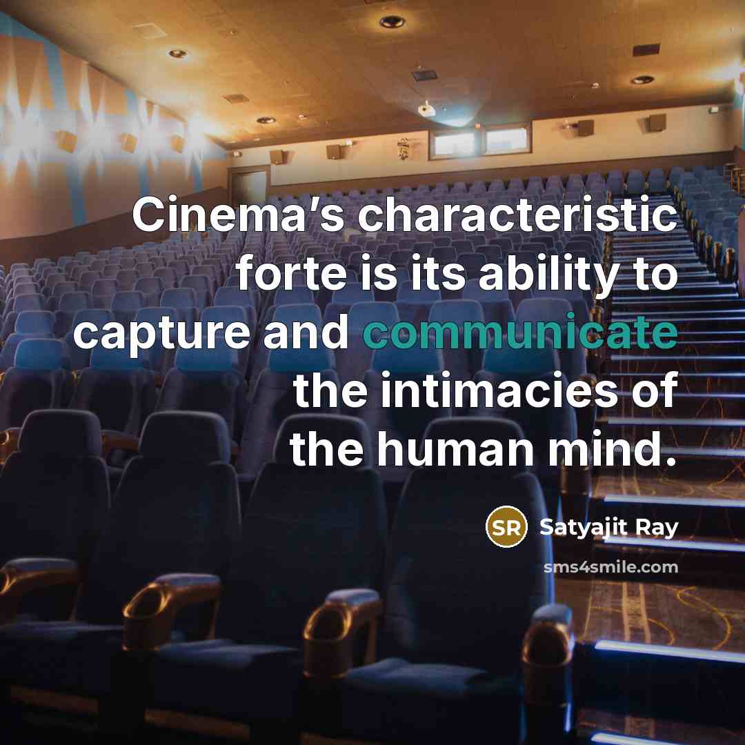 “Cinema’s characteristic forte is its ability to capture and communicate…” quote by Satyajit Ray