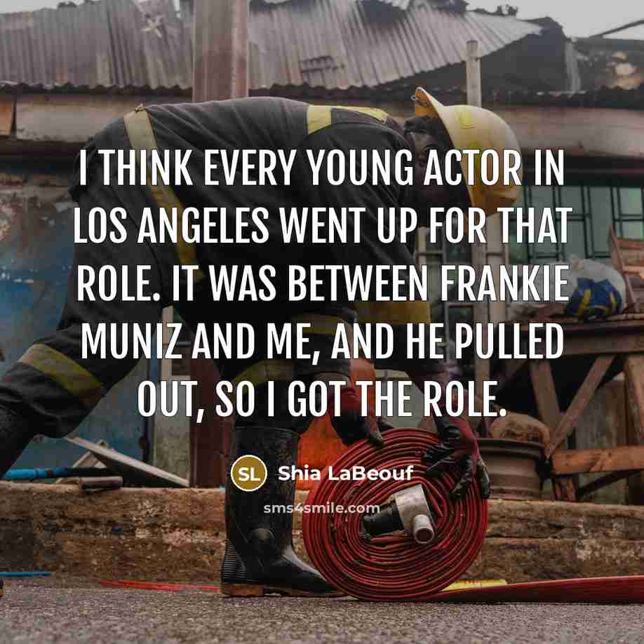 “I think every young actor in Los Angeles went up…” quote by Shia LaBeouf