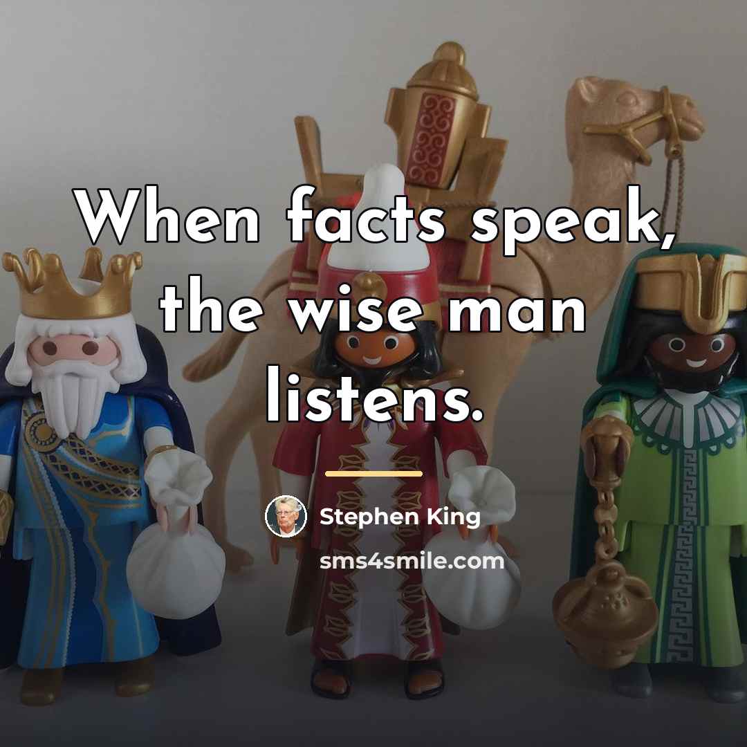“When facts speak, the wise man listens.…” quote by Stephen King
