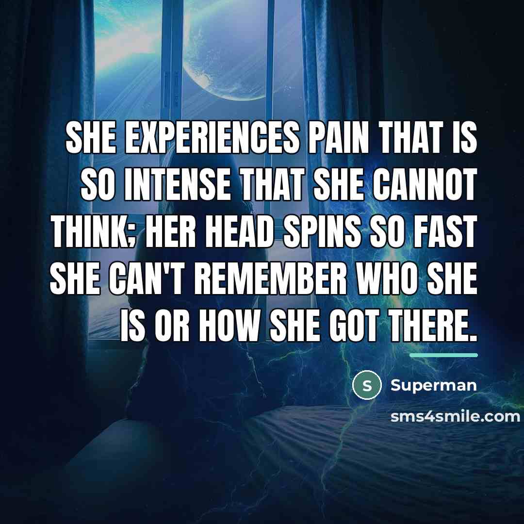 “She Experiences pain that is so intense that she cannot…” quote by Superman