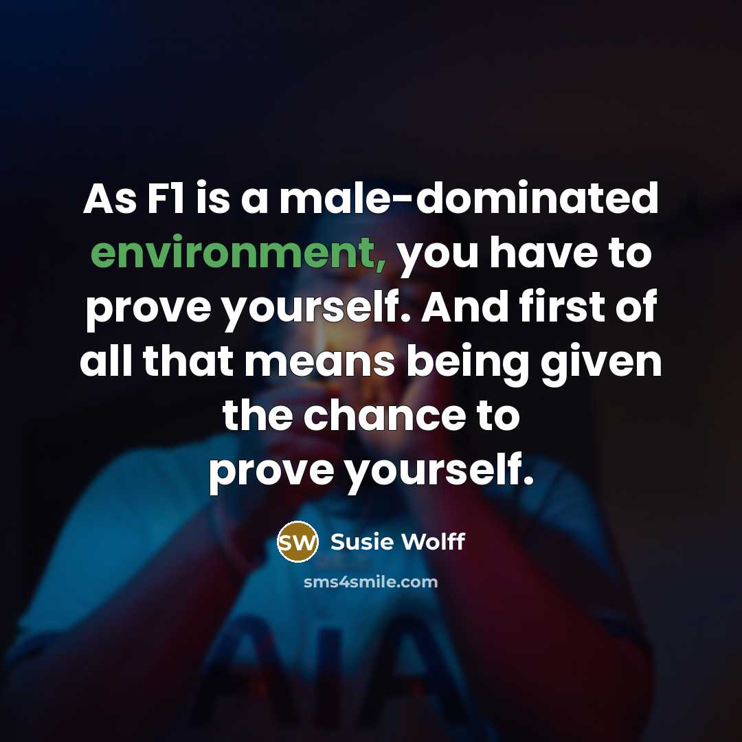 “As F1 is a male-dominated environment, you have to prove…” quote by Susie Wolff