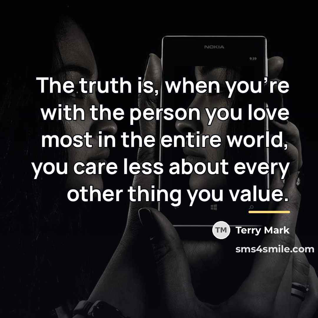 “The truth is, when you're with the person you love…” quote by Terry Mark