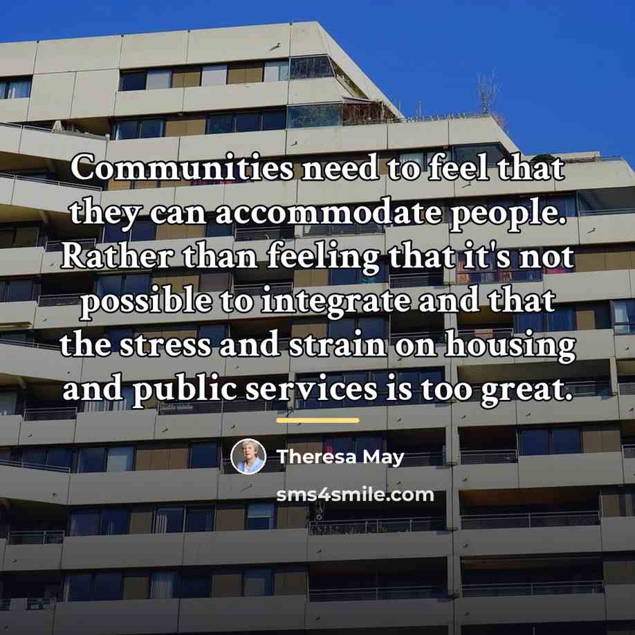 “Communities need to feel that they can accommodate people. Rather…” quote by Theresa May