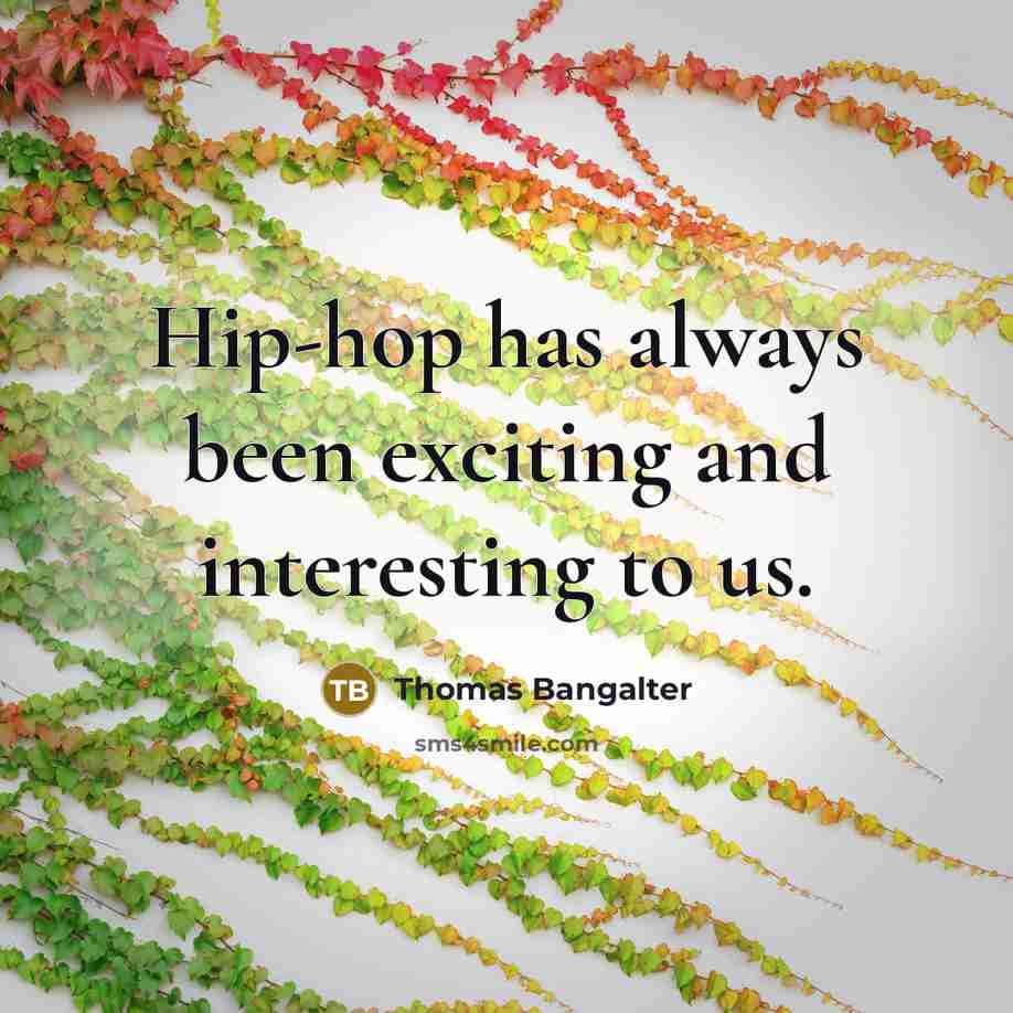 “Hip-hop has always been exciting and interesting to us.…” quote by Thomas Bangalter