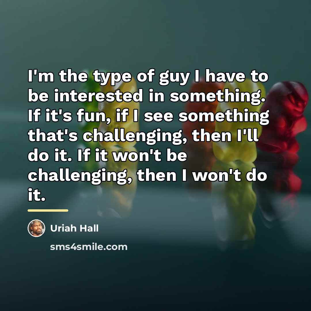 “I'm the type of guy I have to be interested…” quote by Uriah Hall