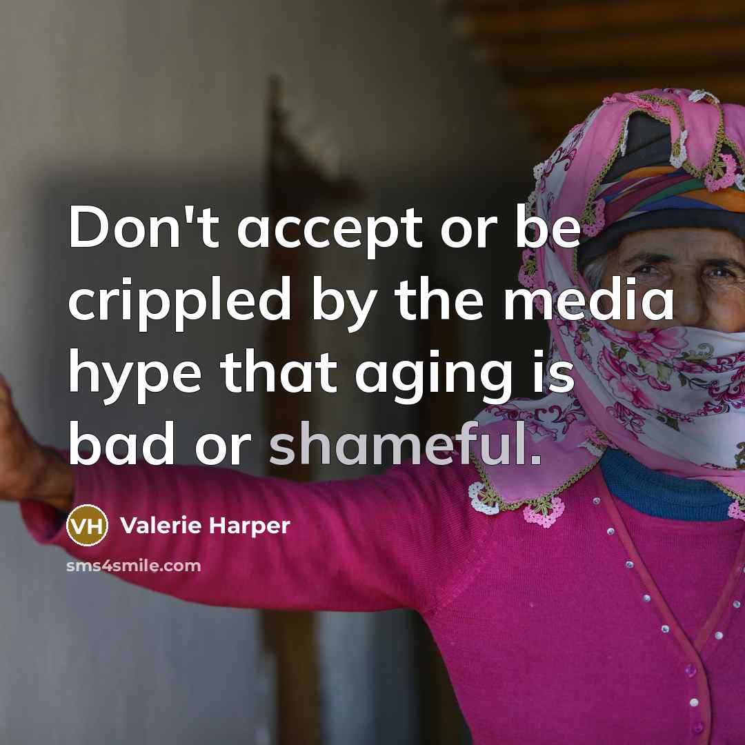 “Don't accept or be crippled by the media hype that…” quote by Valerie Harper